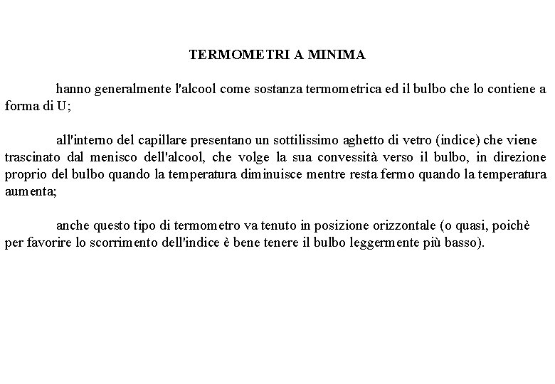 TERMOMETRI A MINIMA hanno generalmente l'alcool come sostanza termometrica ed il bulbo che lo