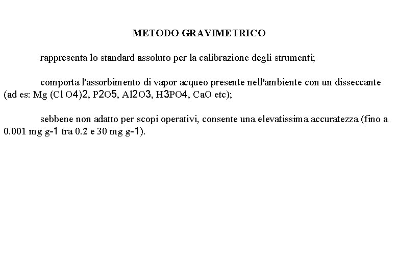 METODO GRAVIMETRICO rappresenta lo standard assoluto per la calibrazione degli strumenti; comporta l'assorbimento di