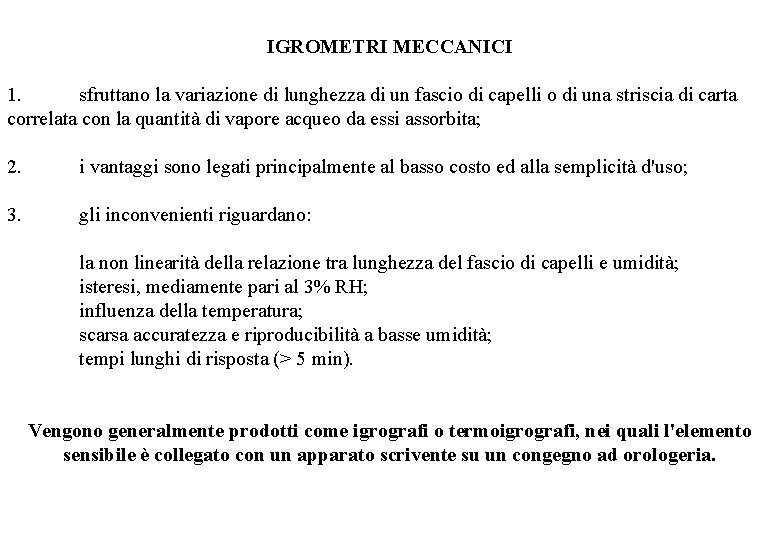 IGROMETRI MECCANICI 1. sfruttano la variazione di lunghezza di un fascio di capelli o