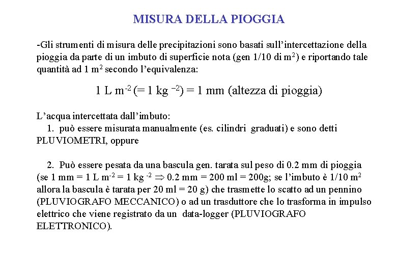 MISURA DELLA PIOGGIA -Gli strumenti di misura delle precipitazioni sono basati sull’intercettazione della pioggia