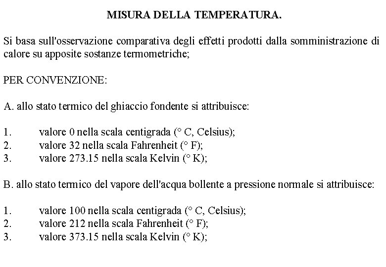 MISURA DELLA TEMPERATURA. Si basa sull'osservazione comparativa degli effetti prodotti dalla somministrazione di calore