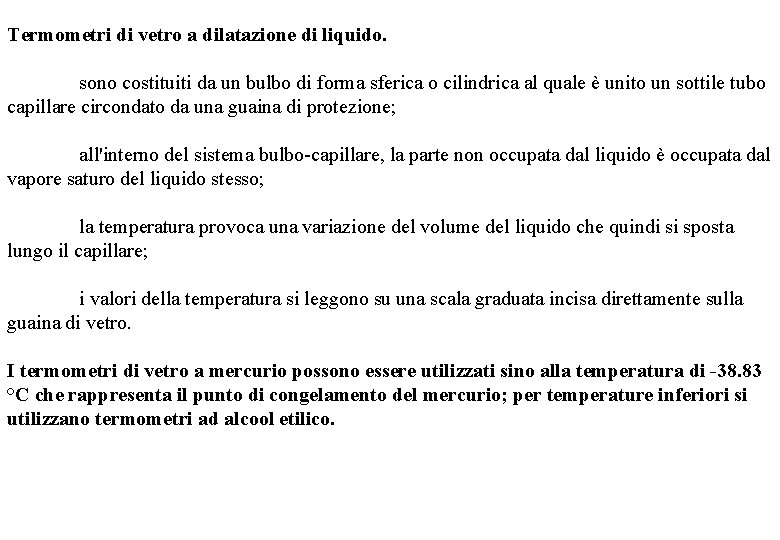 Termometri di vetro a dilatazione di liquido. sono costituiti da un bulbo di forma