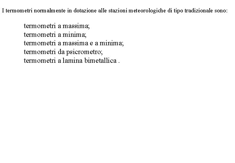 I termometri normalmente in dotazione alle stazioni meteorologiche di tipo tradizionale sono: termometri a