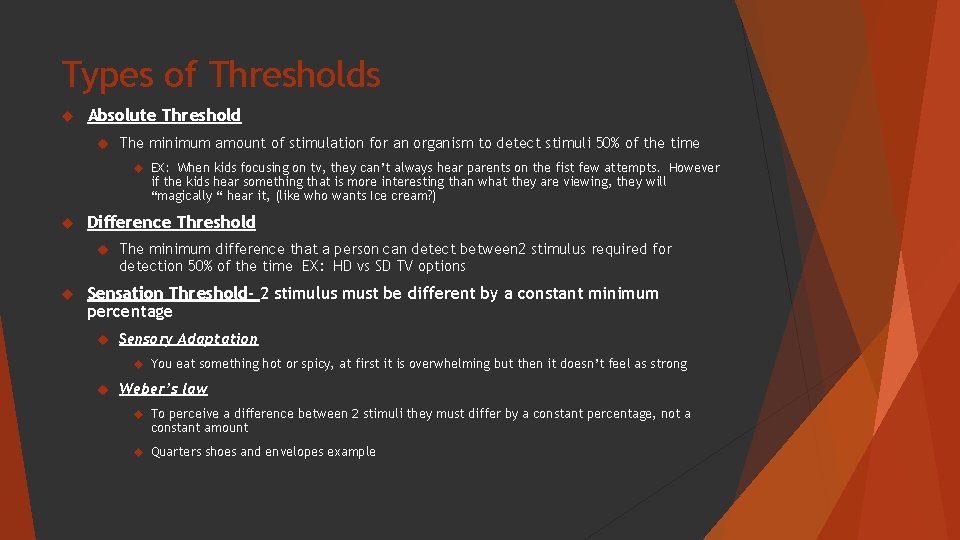 Types of Thresholds Absolute Threshold The minimum amount of stimulation for an organism to