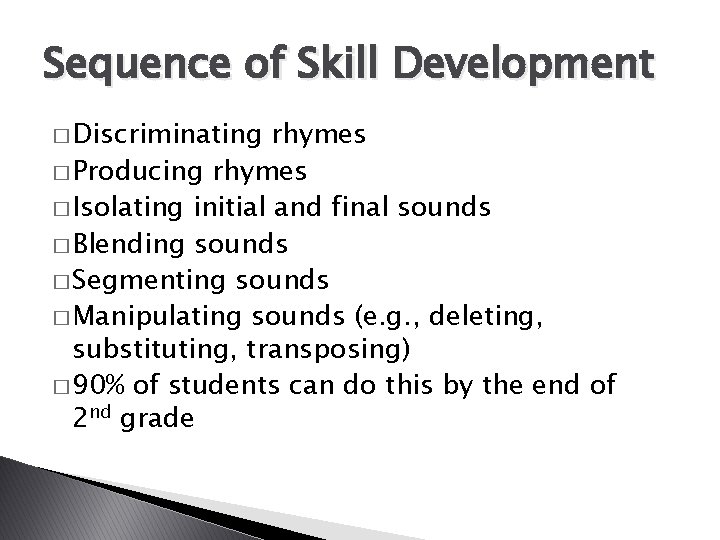 Sequence of Skill Development � Discriminating rhymes � Producing rhymes � Isolating initial and