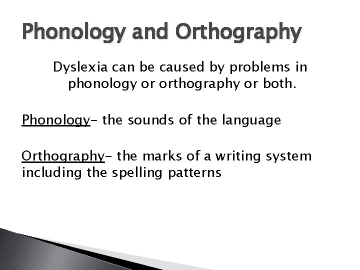 Phonology and Orthography Dyslexia can be caused by problems in phonology or orthography or