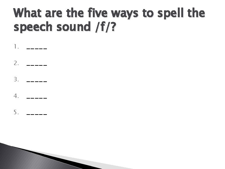 What are the five ways to spell the speech sound /f/? 1. _____ 2.