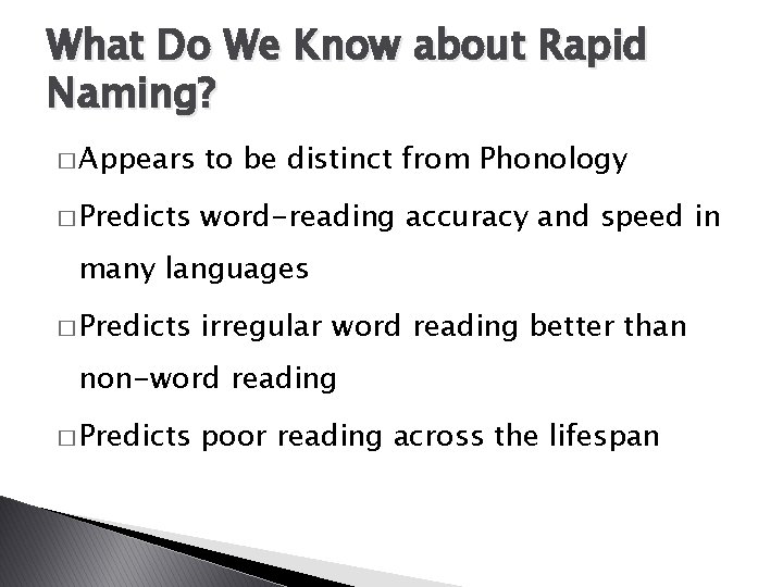 What Do We Know about Rapid Naming? � Appears to be distinct from Phonology