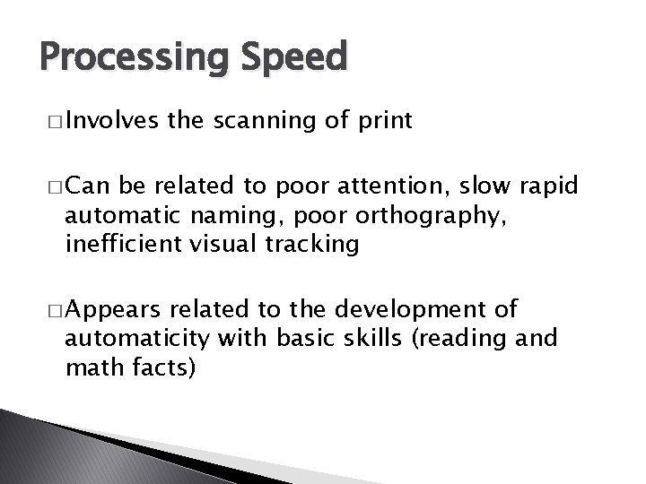 Processing Speed � Involves the scanning of print � Can be related to poor
