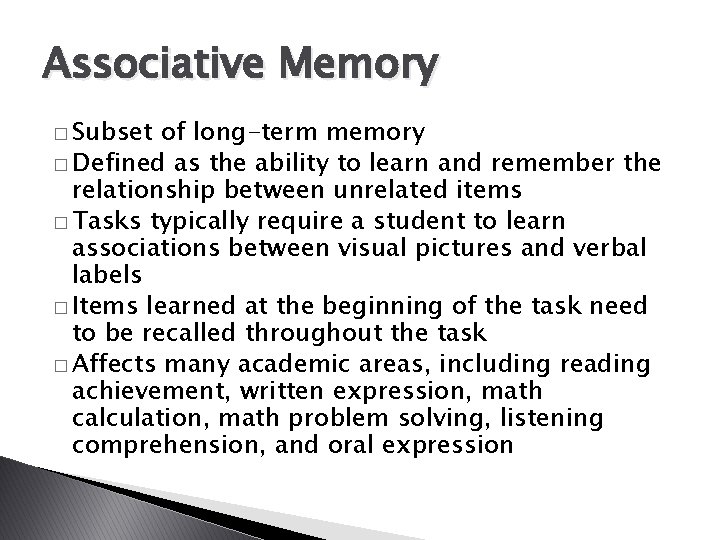 Associative Memory � Subset of long-term memory � Defined as the ability to learn