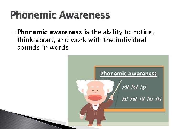 Phonemic Awareness � Phonemic awareness is the ability to notice, think about, and work