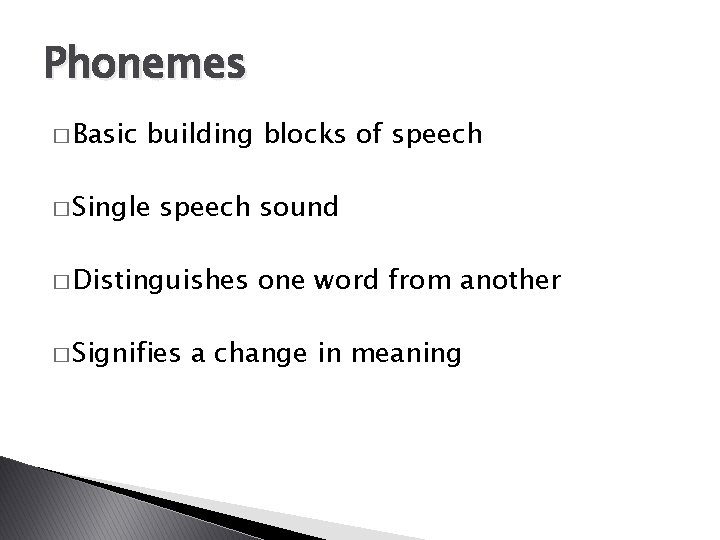 Phonemes � Basic building blocks of speech � Single speech sound � Distinguishes �