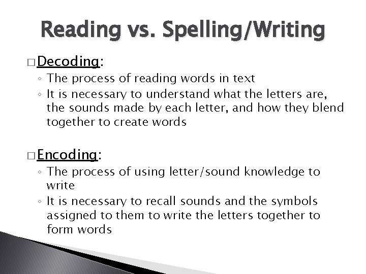 Reading vs. Spelling/Writing � Decoding: ◦ The process of reading words in text ◦