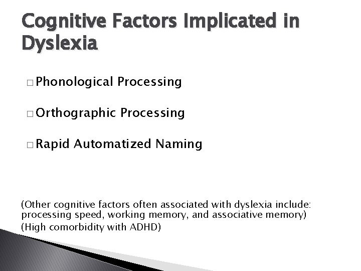 Cognitive Factors Implicated in Dyslexia � Phonological � Orthographic � Rapid Processing Automatized Naming