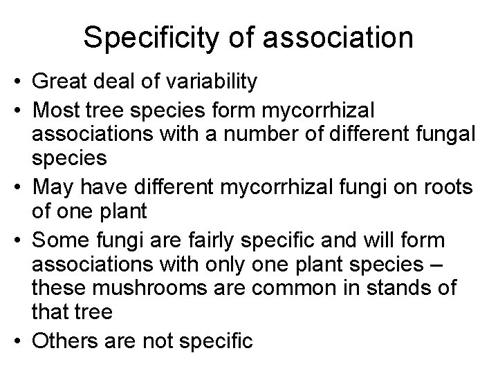 Specificity of association • Great deal of variability • Most tree species form mycorrhizal