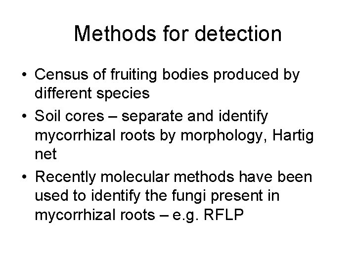 Methods for detection • Census of fruiting bodies produced by different species • Soil