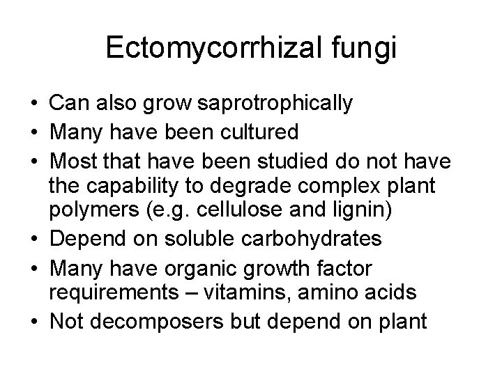 Ectomycorrhizal fungi • Can also grow saprotrophically • Many have been cultured • Most