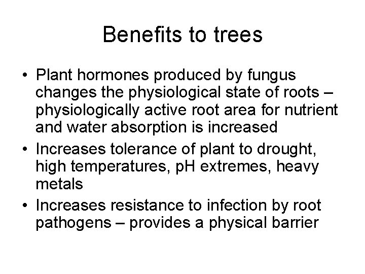 Benefits to trees • Plant hormones produced by fungus changes the physiological state of