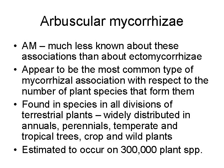 Arbuscular mycorrhizae • AM – much less known about these associations than about ectomycorrhizae