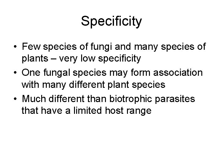 Specificity • Few species of fungi and many species of plants – very low