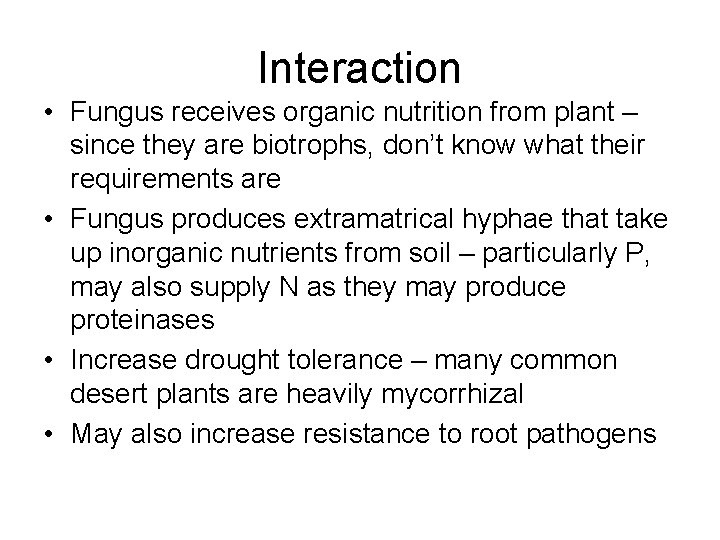 Interaction • Fungus receives organic nutrition from plant – since they are biotrophs, don’t
