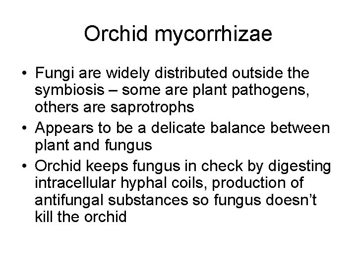Orchid mycorrhizae • Fungi are widely distributed outside the symbiosis – some are plant