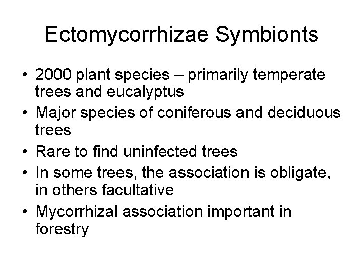 Ectomycorrhizae Symbionts • 2000 plant species – primarily temperate trees and eucalyptus • Major