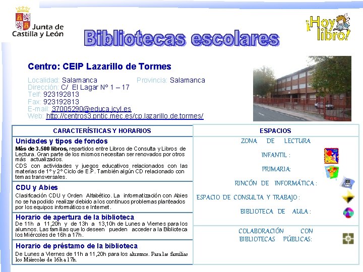 Centro: CEIP Lazarillo de Tormes Localidad: Salamanca Provincia: Salamanca Dirección: C/ El Lagar Nº