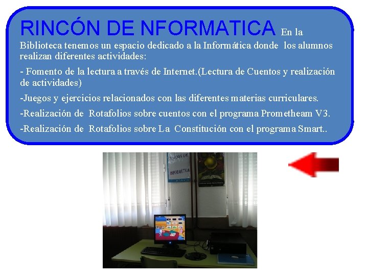 RINCÓN DE NFORMATICA En la Biblioteca tenemos un espacio dedicado a la Informática donde