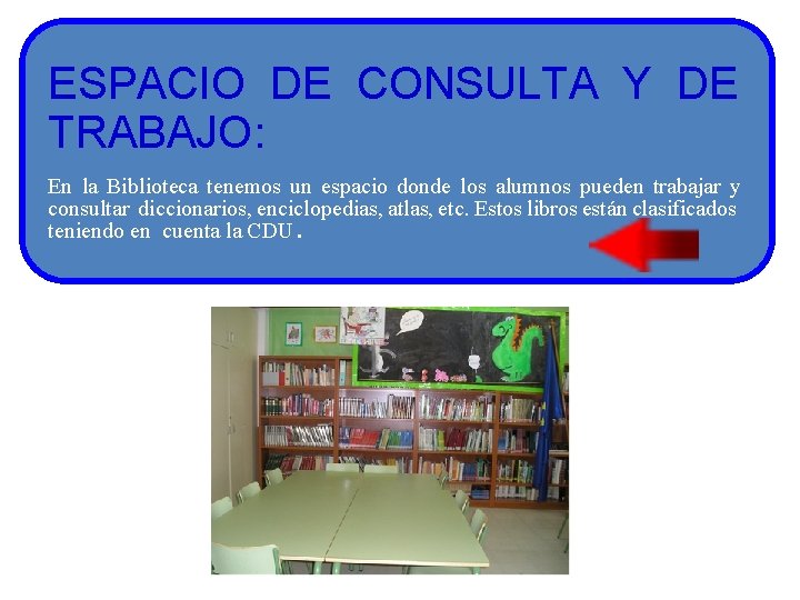 ESPACIO DE CONSULTA Y DE TRABAJO: En la Biblioteca tenemos un espacio donde los