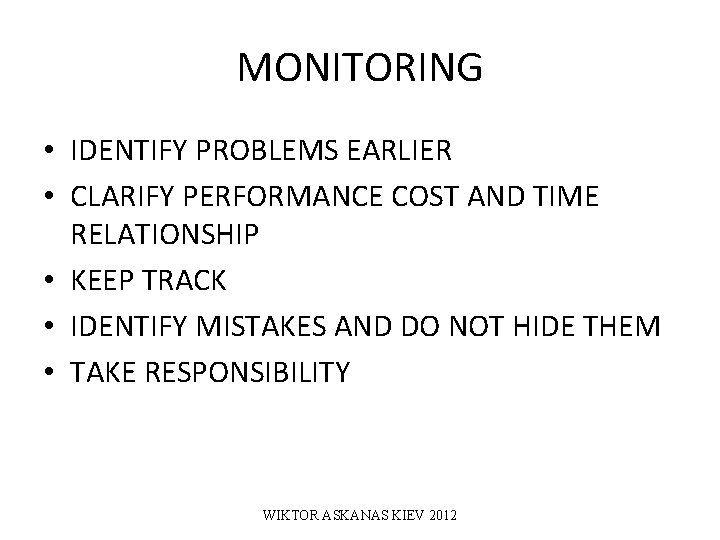 MONITORING • IDENTIFY PROBLEMS EARLIER • CLARIFY PERFORMANCE COST AND TIME RELATIONSHIP • KEEP