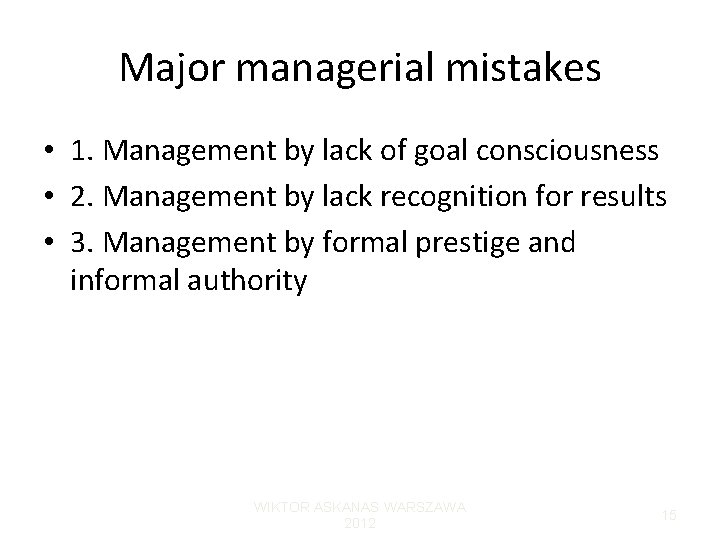 Major managerial mistakes • 1. Management by lack of goal consciousness • 2. Management