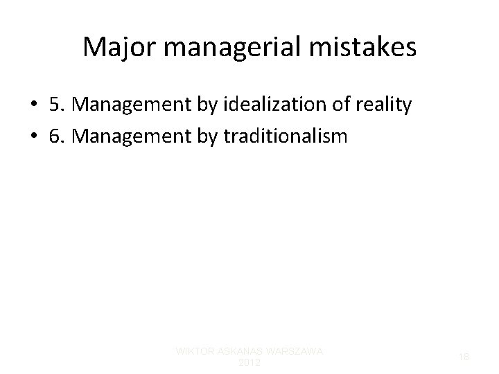 Major managerial mistakes • 5. Management by idealization of reality • 6. Management by