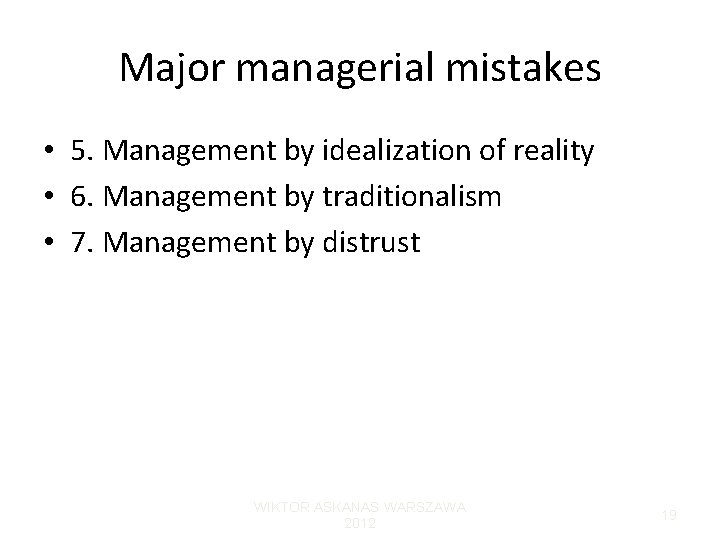 Major managerial mistakes • 5. Management by idealization of reality • 6. Management by