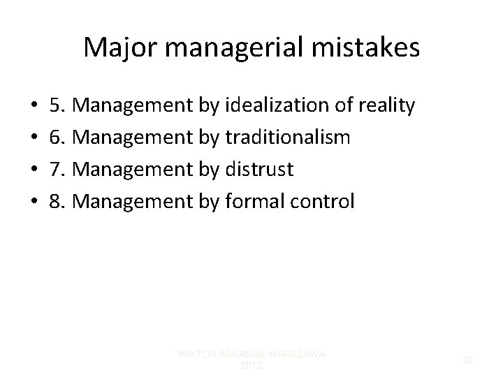 Major managerial mistakes • • 5. Management by idealization of reality 6. Management by