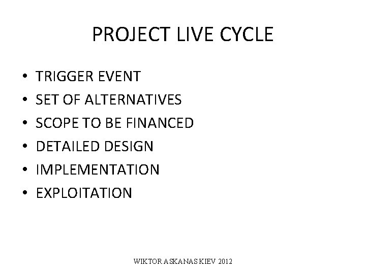 PROJECT LIVE CYCLE • • • TRIGGER EVENT SET OF ALTERNATIVES SCOPE TO BE