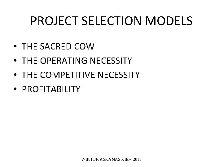 PROJECT SELECTION MODELS • • THE SACRED COW THE OPERATING NECESSITY THE COMPETITIVE NECESSITY