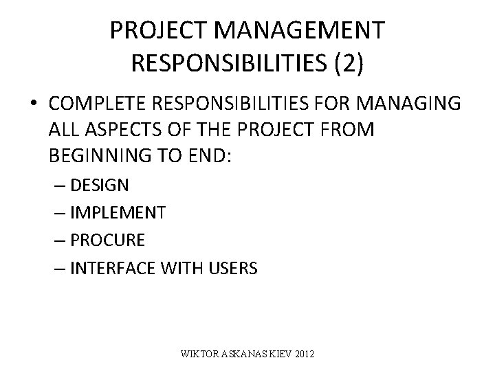 PROJECT MANAGEMENT RESPONSIBILITIES (2) • COMPLETE RESPONSIBILITIES FOR MANAGING ALL ASPECTS OF THE PROJECT