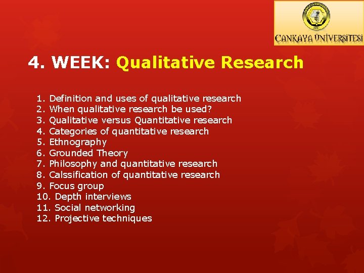 4. WEEK: Qualitative Research 1. Definition and uses of qualitative research 2. When qualitative