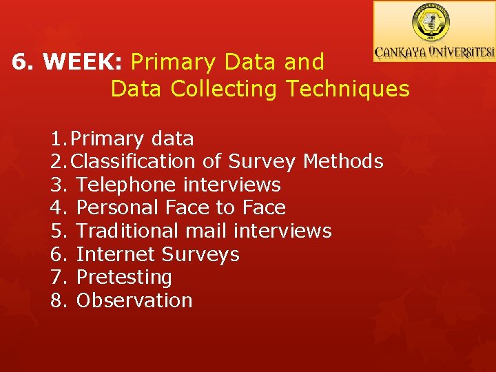 6. WEEK: Primary Data and Data Collecting Techniques 1. Primary data 2. Classification of