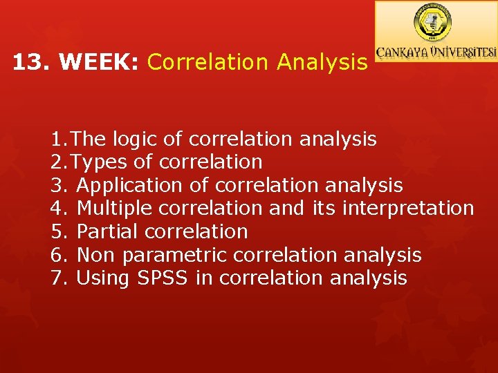 13. WEEK: Correlation Analysis 1. The logic of correlation analysis 2. Types of correlation