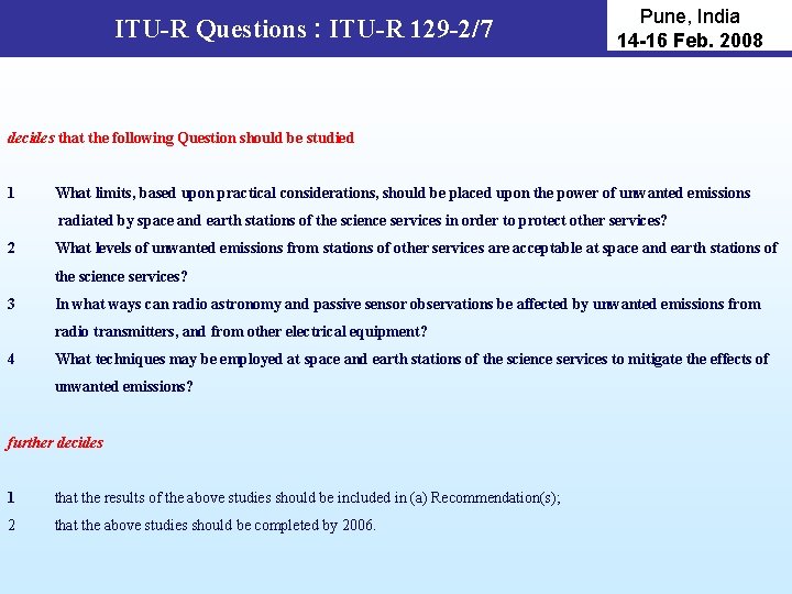 ITU-R Questions : ITU-R 129 -2/7 Pune, India 14 -16 Feb. 2008 decides that