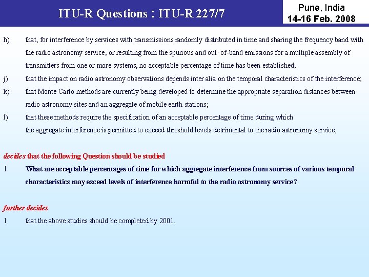 ITU-R Questions : ITU-R 227/7 h) Pune, India 14 -16 Feb. 2008 that, for