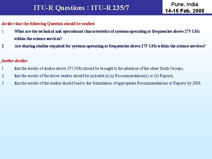 ITU-R Questions : ITU-R 235/7 Pune, India 14 -16 Feb. 2008 decides that the
