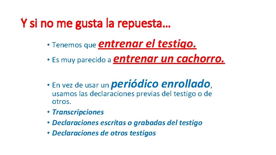 Y si no me gusta la repuesta… • Tenemos que entrenar el testigo. •