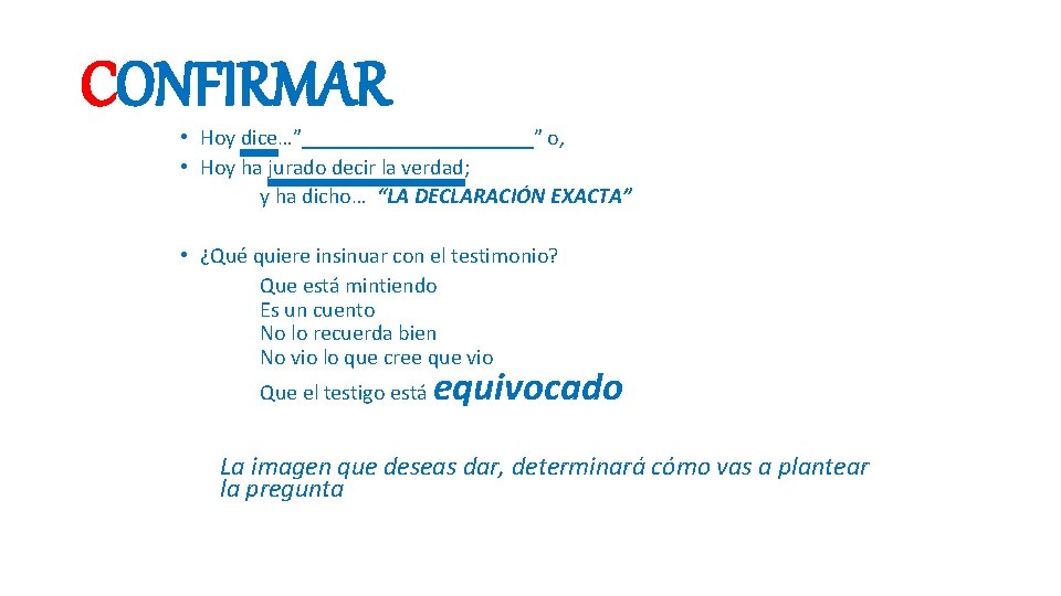 CONFIRMAR • Hoy dice…”___________” o, • Hoy ha jurado decir la verdad; y ha