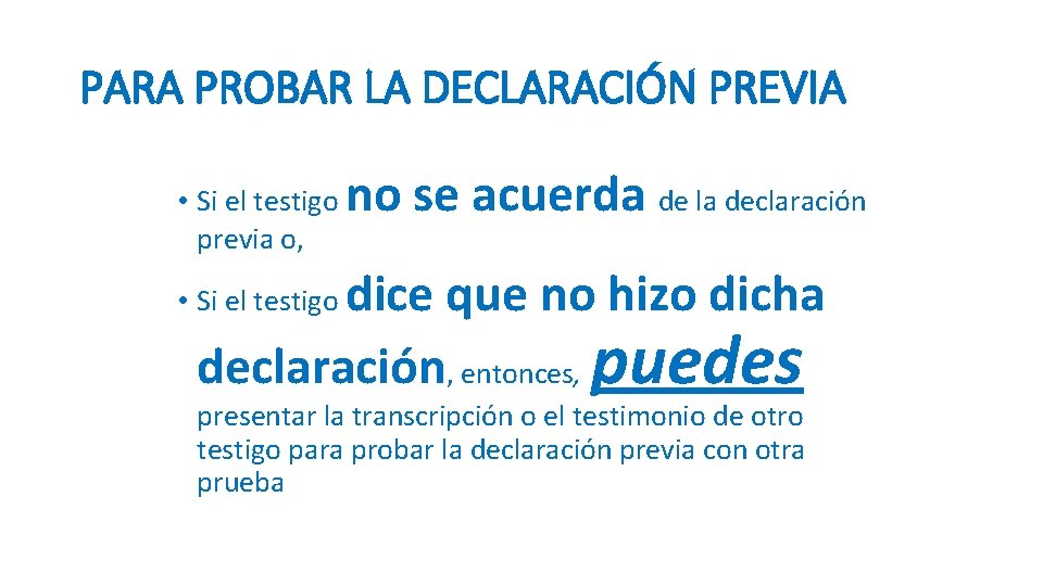 PARA PROBAR LA DECLARACIÓN PREVIA • Si el testigo previa o, no se acuerda