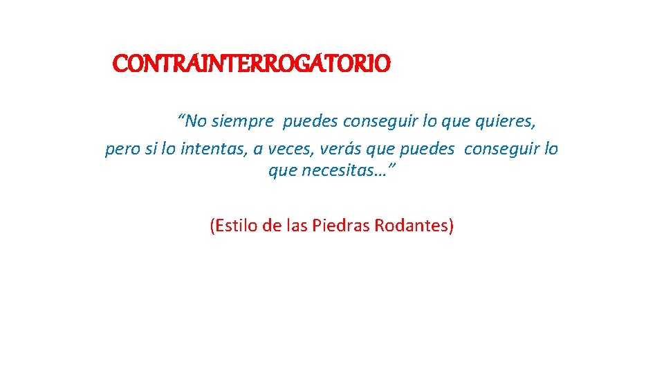 CONTRAINTERROGATORIO “No siempre puedes conseguir lo que quieres, pero si lo intentas, a veces,