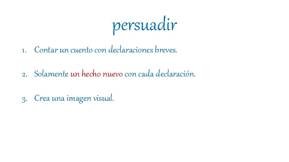 persuadir 1. Contar un cuento con declaraciones breves. 2. Solamente un hecho nuevo con