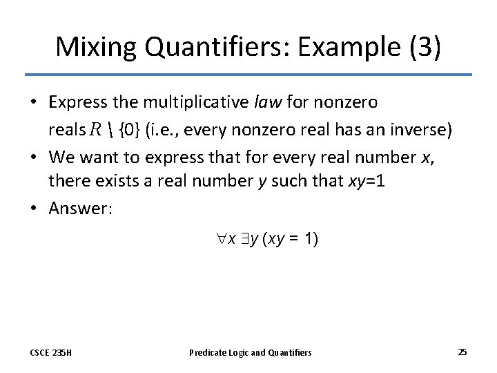 Mixing Quantifiers: Example (3) • Express the multiplicative law for nonzero reals R 